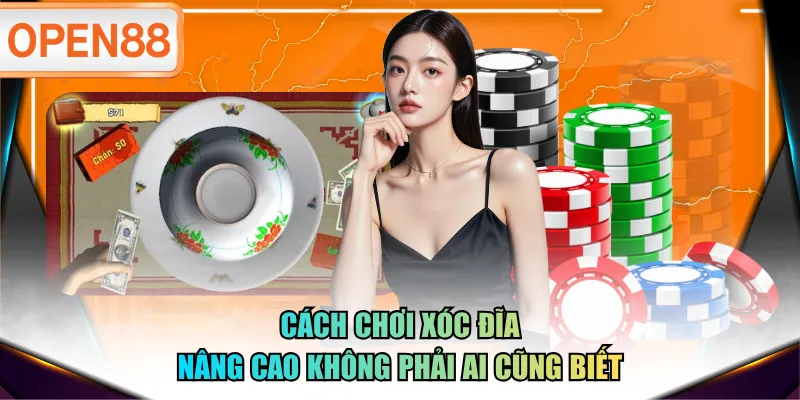 Cách chơi Xóc Đĩa nâng cao không phải ai cũng biết