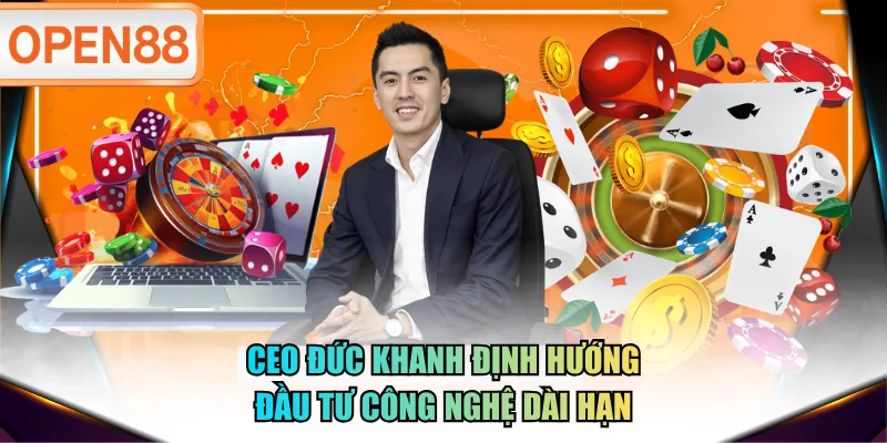 CEO Đức Khanh định hướng đầu tư công nghệ dài hạn