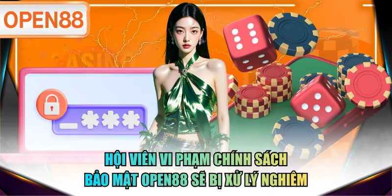 Hội viên vi phạm chính sách bảo mật OPEN88 sẽ bị xử lý nghiêm