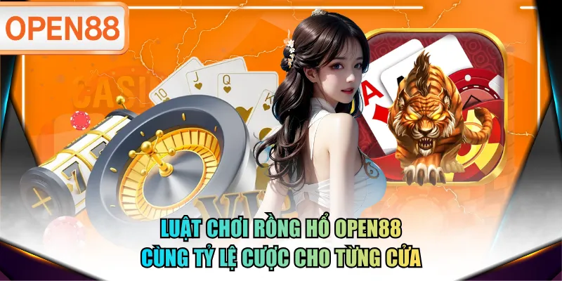 Luật chơi Rồng Hổ OPEN88 cùng tỷ lệ cược cho từng cửa