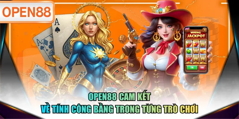 OPEN88 cam kết về tính công bằng trong từng trò chơi